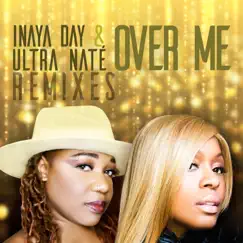 Over Me (Remixes) - Single by Inaya Day & Ultra Naté album reviews, ratings, credits