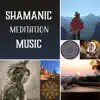 Shamanic Meditation Music – Native American Flute, Aztec Music & Tribal Drumming for Spiritual Journey album lyrics, reviews, download