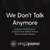 We Don't Talk Anymore (Originally Performed by Charlie Puth & Selena Gomez) [Piano Karaoke Version] - Single