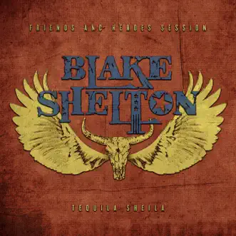 Tequila Sheila (Friends and Heroes Session) - Single by Blake Shelton album reviews, ratings, credits