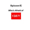 SpinnerX - Who's Afraid Of 138