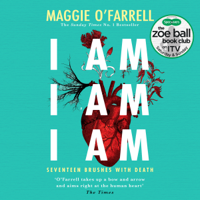 Maggie O'Farrell - I Am, I Am, I Am: Seventeen Brushes With Death artwork