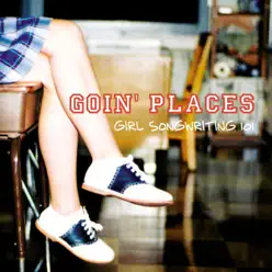 Girl Songwriting 101 - Goin' Places