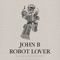 Robot Lover - John B lyrics