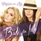 Megan & Liz - Bad for Me - Single