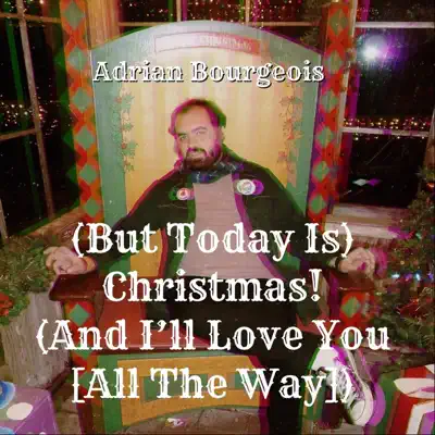 (But Today Is) Christmas (And I'll Love You [All the Way]) - Single - Adrian Bourgeois