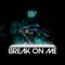 Break on Me (feat. Kimberley Locke) - Bond Villain lyrics