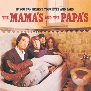 If You Can Believe Your Eyes and Ears (The Mamas and The Papas)
