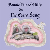 Bonnie 'Prince' Billy, The Cairo Gang - Midday