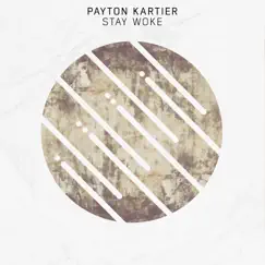 Stay Woke - Single by Payton Kartier album reviews, ratings, credits