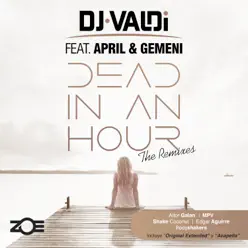 Dead in an Hour (Remixes) [feat. April & Gemeni] - Single - Dj Valdi
