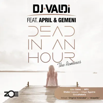 Dead in an Hour (Remixes) [feat. April & Gemeni] - Single - Dj Valdi