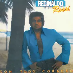 Com Todo Coração - Reginaldo Rossi