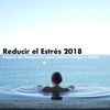 Reducir el Estrés 2018 - Música de Relajación para Sanar Cuerpo y Alma, 2018