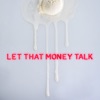 Let That Money Talk - Single artwork
