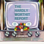 The Hardly-Worthit Report