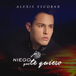 Niego Que Te Quiero - Single - Alexis Escobar