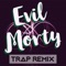 Evil Morty (Trap Remix) - Trap Remix Guys lyrics