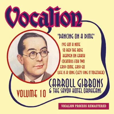 Carroll Gibbons & the Savoy Hotel Orpheans, Vol. 10: Dancing on a Dime - Carroll Gibbons