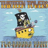 Thirteen Towers - Two-Banana Habit