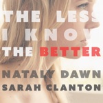 Nataly Dawn & Sarah Clanton - The Less I Know the Better