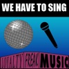 We Have to Sing