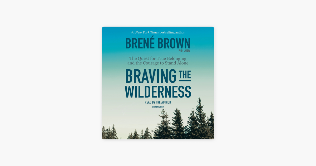 Braving the Wilderness: The Quest for True Belonging and the Courage to Stand Alone (Unabridged) - Brené Brown Braving the Wilderness: The Quest for True Belonging and the Courage to Stand Alone (Unabridged) - Brené Brown