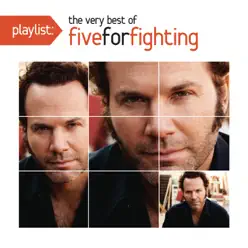 Playlist: The Very Best of Five for Fighting - Five For Fighting