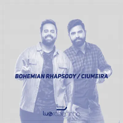Bohemian Rhapsody / Ciumeira - Single - Lu e Robertinho