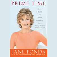 Jane Fonda - Prime Time: Love, health, sex, fitness, friendship, spirit--making the most of all of your life (Unabridged) artwork