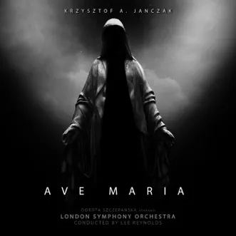 Ave Maria - Single by Krzysztof A. Janczak, London Symphony Orchestra, Lee Reynolds & Dorota Szczepańska album reviews, ratings, credits