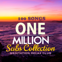 Meditation Relax Club - One Million Subs Collection - 100 Songs for the Meditation Relax Club YouTube Channel Anniversary artwork