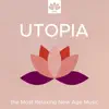 Utopia - The Latest Collection of the Most Relaxing New Age Music to Soothe your Body Memory and Six Senses with Nature Sounds likes Rain, Sea Waves and Wind album lyrics, reviews, download