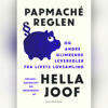 Papmaché-reglen: og andre glimrende leveregler fra livets lovsamling - Hella Joof