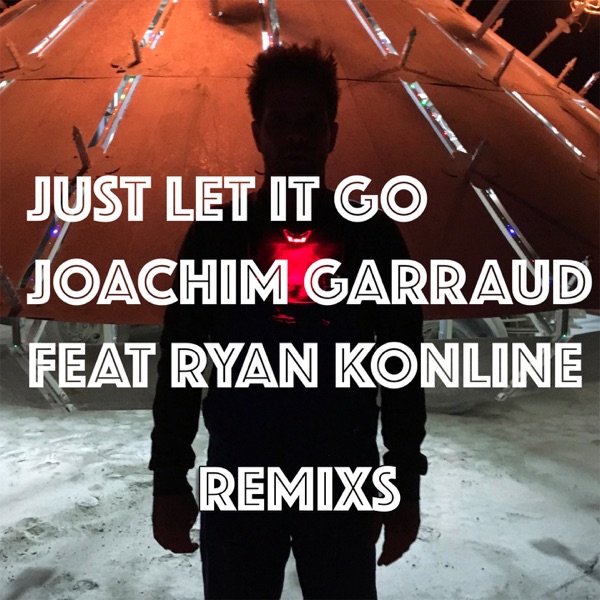 Just Let It Go (feat. Ryan Konline) [Remixs] - EP - Joachim Garraud