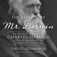 David Quammen - The Reluctant Mr. Darwin: An Intimate Portrait of Charles Darwin and the Making of His Theory of Evolution artwork