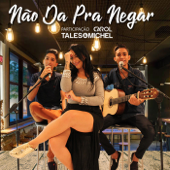 Não da pra Negar (feat. Carol) - Tales & Michel