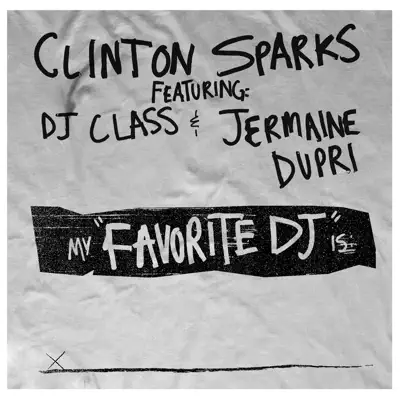 Favorite DJ (feat. DJ Class & Jermaine Dupri) (Edited Version) - Single - Clinton Sparks Favorite DJ (feat. DJ Class & Jermaine Dupri) (Edited Version) - Single - Clinton Sparks