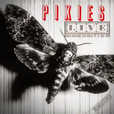 Live: Malibu Nightclub, Lido Beach, NY, 31 July '89 (Remastered) - Pixies Live: Malibu Nightclub, Lido Beach, NY, 31 July '89 (Remastered) - Pixies