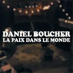 La paix dans le monde - Single - Daniel Boucher La paix dans le monde - Single - Daniel Boucher