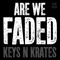 Are We Faded - Keys N Krates lyrics
