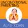 Alfie Kohn - Unconditional Parenting: Moving from Rewards and Punishments to Love and Reason
