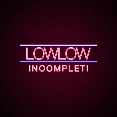 Incompleti - Single - lowlow