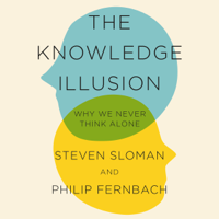 Steven Sloman & Philip Fernbach - The Knowledge Illusion artwork