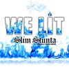 Slim Stunta - We Lit