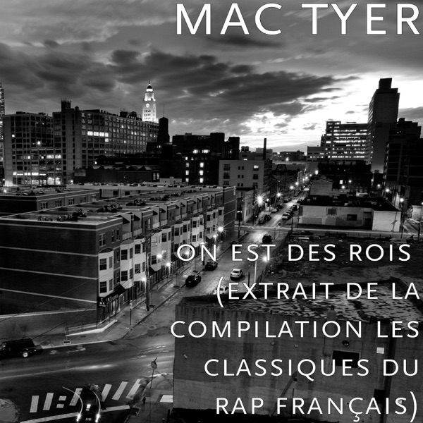 on est des rois (extrait de la compilation les classiques du rap français) - Single - Mac Tyer