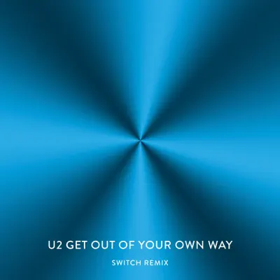 Get Out of Your Own Way (Switch Remix) - Single - U2