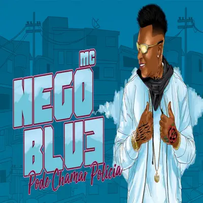 Pode Chamar Polícia - Single - MC Nego Blue