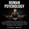 Human Psychology: 21 Fundamental Principles of the Human Mind to Understand How People Think and Behave and Subconsciously Influence Their Actions (Unabridged) - Leonard Moore