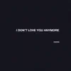 I Don't Love You Anymore - Single album lyrics, reviews, download